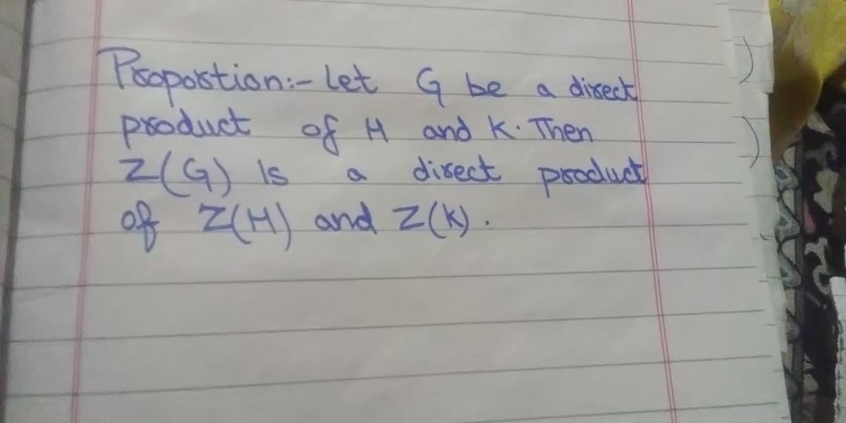 Poopostion:-let G be
product of H and k. Then
2(G) Is.
f Z(H) and Z(k) -
a disect
direct product
