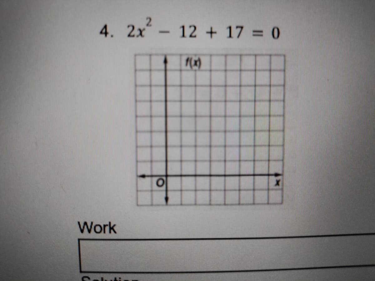 4. 2x
2
12 + 17 = 0
-
f(x)
Work
