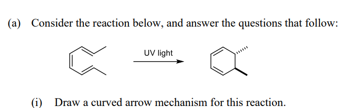 (a) Consider the reaction below, and answer the questions that follow:
UV ight
(i)
Draw a curved arrow mechanism for this reaction.

