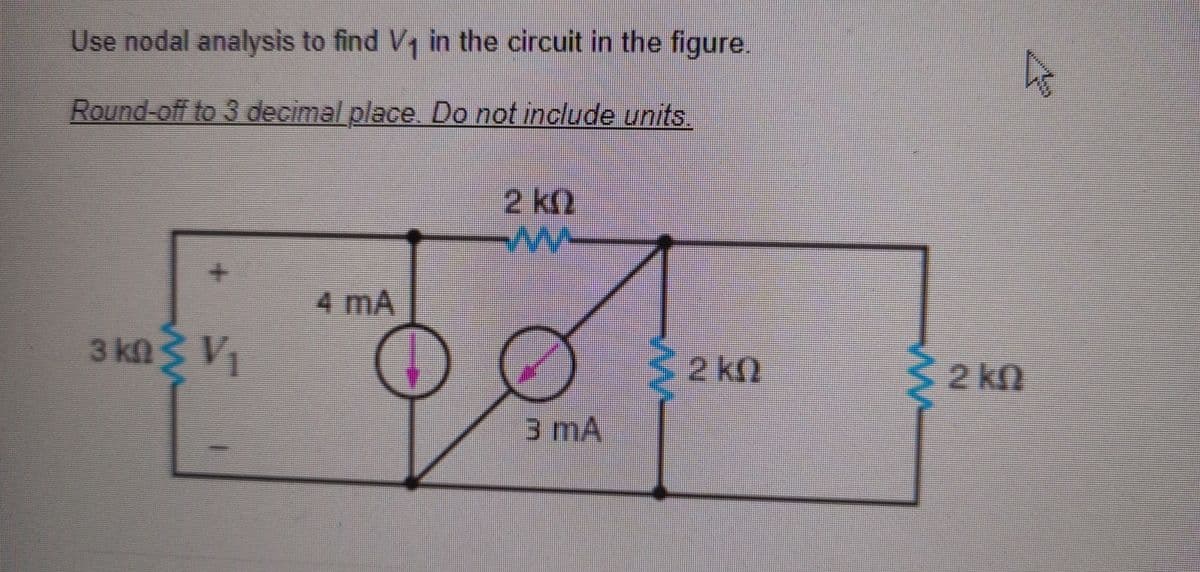Use nodal analysis to find V₁ in the circuit in the figure.
Round-off to 3 decimal place. Do not include units.
3 ΚΩ Σ V
4 mA
20
3 mA
32 ΚΩ
32 ΚΩ
4
είναι κατά