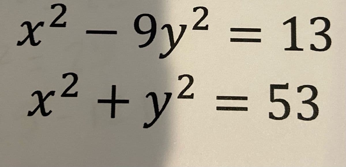 x² – 9y2 = 13
x² + y² = 53
:2+
