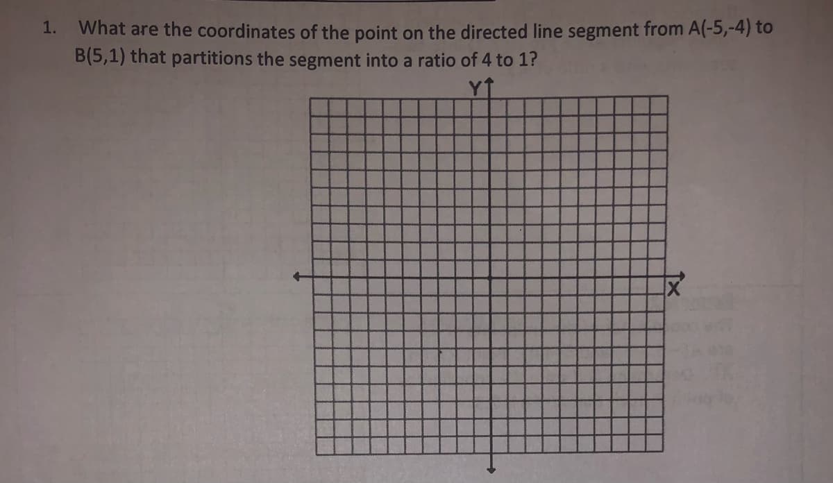 1. What are the coordinates of the point on the directed line segment from A(-5,-4) to
B(5,1) that partitions the segment into a ratio of 4 to 1?
