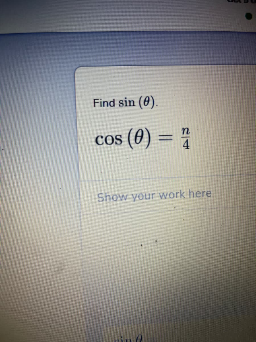 Find sin (0).
cos (0) = ;
Ce
Show your work here
rin A
