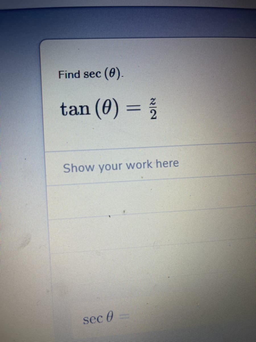 Find sec
(0).
tan (0) =
Show your work here
sec )
