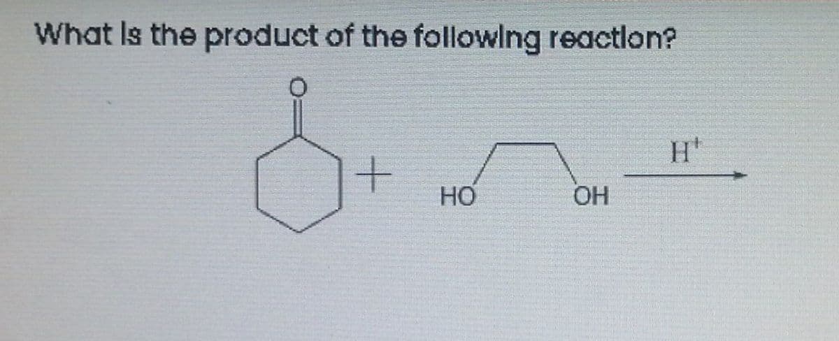 What Is the product of the followlng reactlon?
HO
OH

