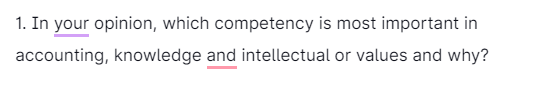 1. In your opinion, which competency is most important in
accounting, knowledge and intellectual or values and why?
