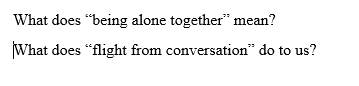What does "being alone together" mean?
What does "flight from conversation" do to us?
