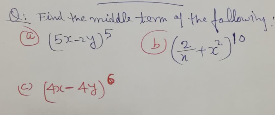 Q:
Find the middle term af the
(5x-2y)5
fallowing
10
2.
(4x- 43)
