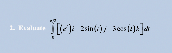 7/2
2. Evaluate [[(«)i-2sin(:) 7+3co0 () dt
