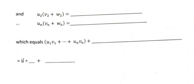 and
uz(v2 + w2) =
un(Vn + Wn) =.
which equals (u,v, + .…+ unVn) +
= ū •- +
