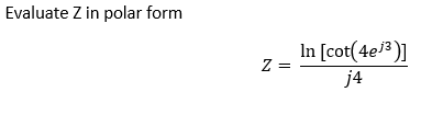 Evaluate Z in polar form
In [cot(4e3 )]
Z =
j4
