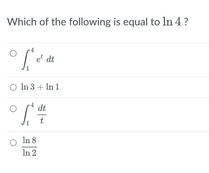Which of the following is equal to In 4 ?
4
O
o fem
et dt
1
O ln 3 + ln 1
dt
of
-
In 8
In 2
t