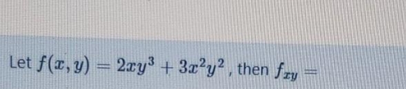 Let f(r, y) = 2ry +3x'y2, then fry
