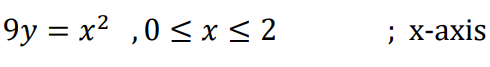 9y=x²,0 ≤ x ≤ 2
; x-axis