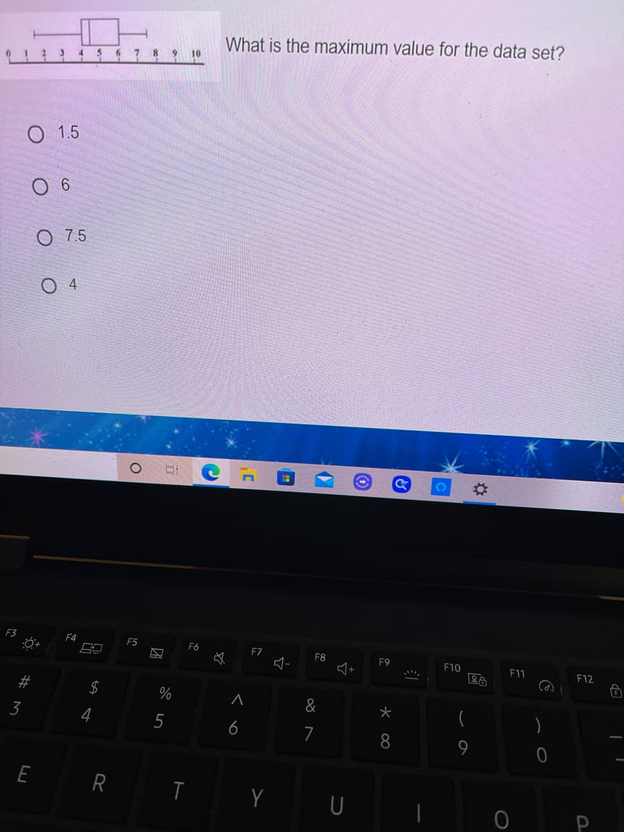 What is the maximum value for the data set?
01 2 3 4 5 6 7 8 9 10
1.5
7.5
O 4
F3
F4
E5
F6
EZ
F8
F9
F10
F11
F12
%23
%
&
5
7
8.
9
E
R I Y U
