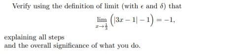 Verify using the definition of limit (with e and 8) that
lim (13r – 1|- 1) = -1,
|3x
explaining all steps
and the overall significance of what you do.
