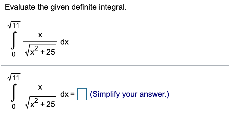 Evaluate the given definite integral.
V11
X
dx
Vx2 + 25
V11
X
dx =
(Simplify your answer.)
2
X- +25
