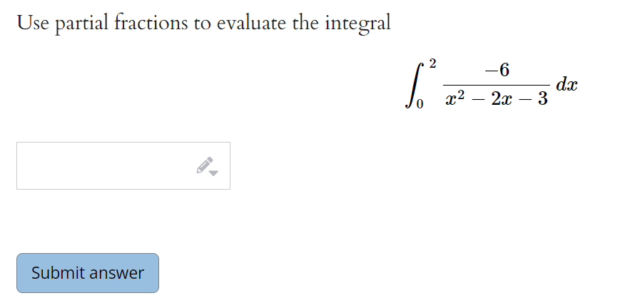 Use partial fractions to evaluate the integral
-6
dx
2х — 3
x2
-
Submit answer
