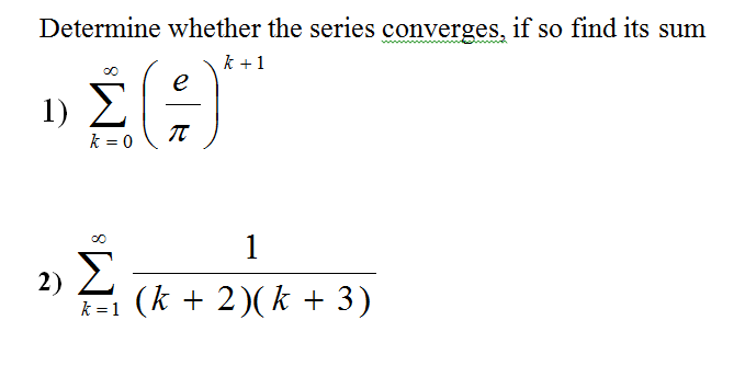 Determine whether the series converges, if so find its sum
k +1
e
1) E
k = 0
