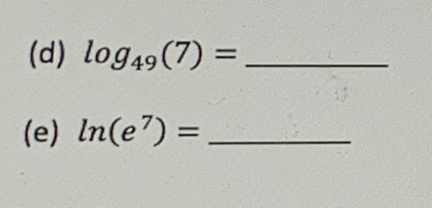 (d) log49(7) =
(e) In(e") =
