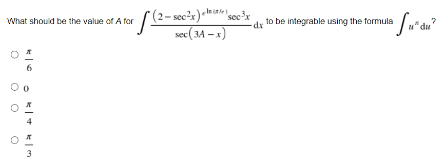 2– sec²x) elmale sec?x
sec(3A – x)
What should be the value of A for
to be integrable using the formula
3

