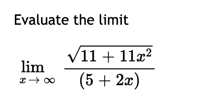 Evaluate the limit
V11 + 11x?
lim
(5 + 2æ)
