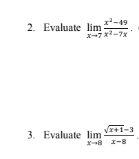²2-49
x-7x²-7x
2. Evaluate lim
3. Evaluate lim
√x+1-3
X-8 X-8