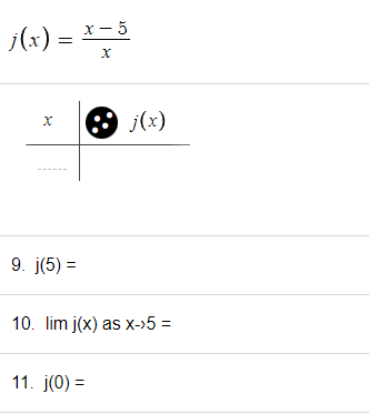 j(x) =
X
9. j(5) =
x-5
X
j(x)
10. lim j(x) as x->5 =
11. j(0) =