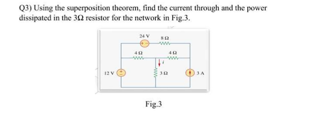 Q3) Using the superposition theorem, find the current through and the power
dissipated in the 392 resistor for the network in Fig.3.
24 V
802
ww
12 V
492
49
392
Fig.3
3 A