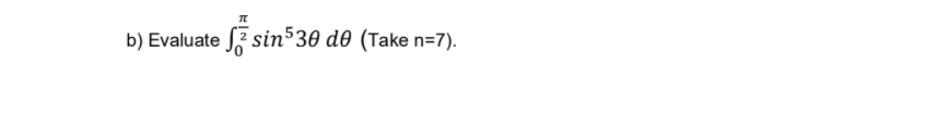 b) Evaluate sin³30 d0 (Take n=7).
