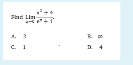 x² + 4
Find Lim-
x-0 e* + 1'
A. 2
B. 00
С. 1
D. 4
