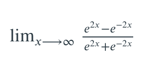 e2x _e-2x
'x→∞ e2x +e-2x
lim,0
