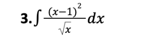 3. ſ_(x−1)²
√x
-dx