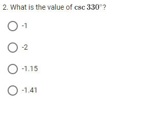 2. What is the value of csc 330°?
O-1
-2
-1.15
O -1.41
1
