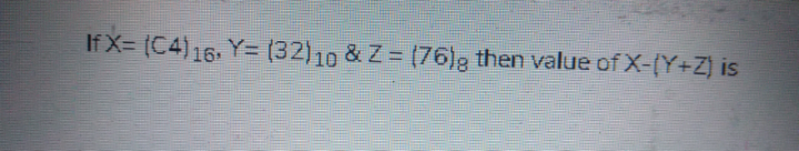 If X= (C4)16. Y= (32)10 & Z = (76)g then value of X-(Y+Z) is
