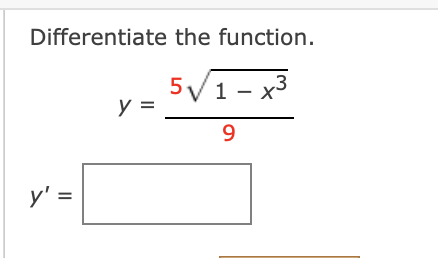 Differentiate the function.
5/1- x
y =
9
y' =

