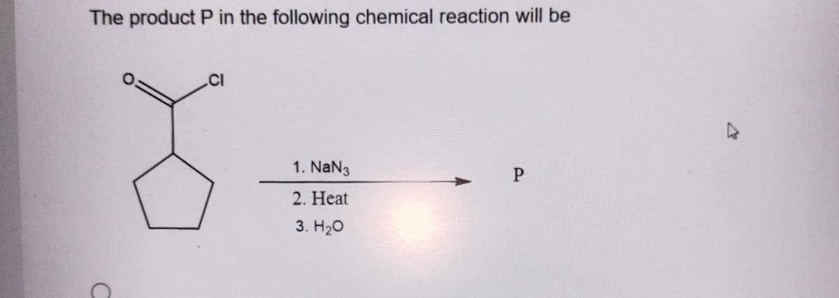 The product P in the following chemical reaction will be
CI
1. NaN3
2. Heat
3. H₂O
P