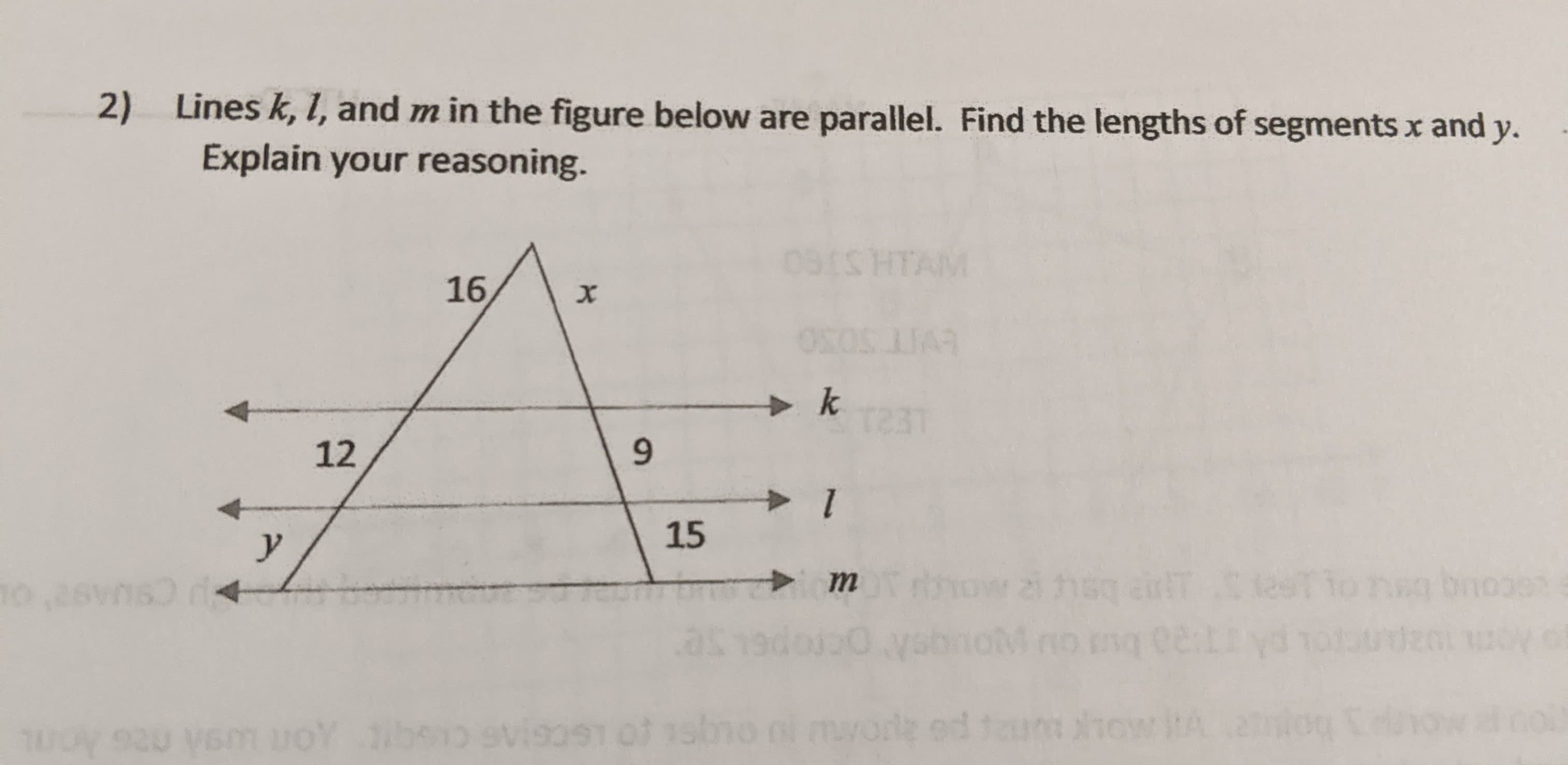 2) Lines k, 1, and m in the figure below are parallel. Find the lengths of segments x and y.
Explain your reasoning.
091S HTAM
16
k
T231
12
15
m
tnow 2i he
