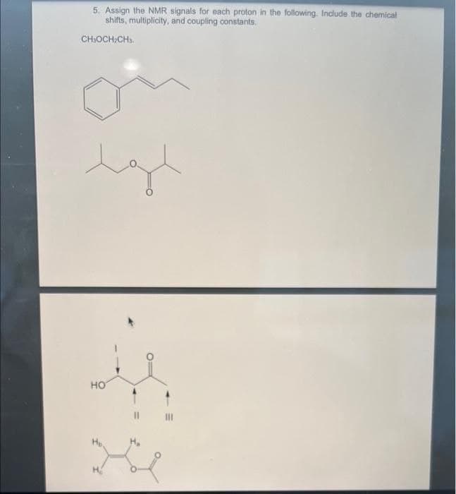 5. Assign the NMR signals for each proton in the following. Include the chemical
shifts, multiplicity, and coupling constants.
CH₂OCH₂CH.
HO
|||