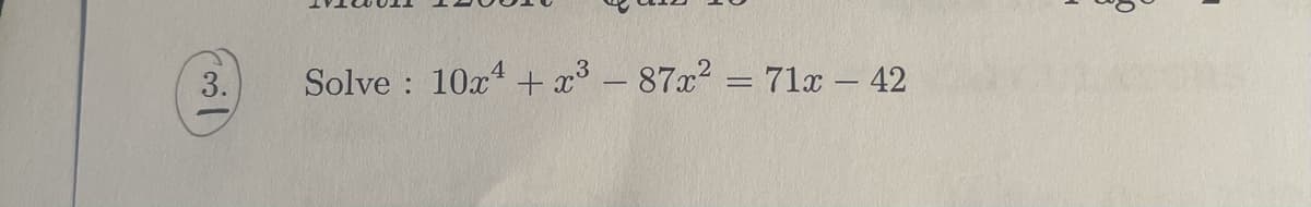 3.
Solve : 10x + x³ – 87x² = 71x – 42
%3|
