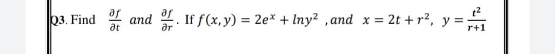 t2
23. Find and . If f(x,y) = 2e* + Iny2 ,and x = 2t + r2, y =
se
at
af
ar
%3D
r+1
