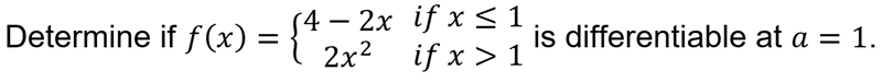 (4 — 2х if x <1
{' 2x² if x > 1
-
Determine if f (x) =
is differentiable at a = 1.
%3D
