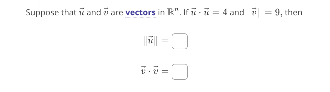 Suppose that ū and v are vectors in R". If ū · i = 4 and ||v|| = 9, then
-..........
............
||||
U • V =
