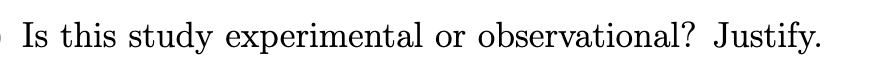 Is this study experimental
or observational? Justify.
