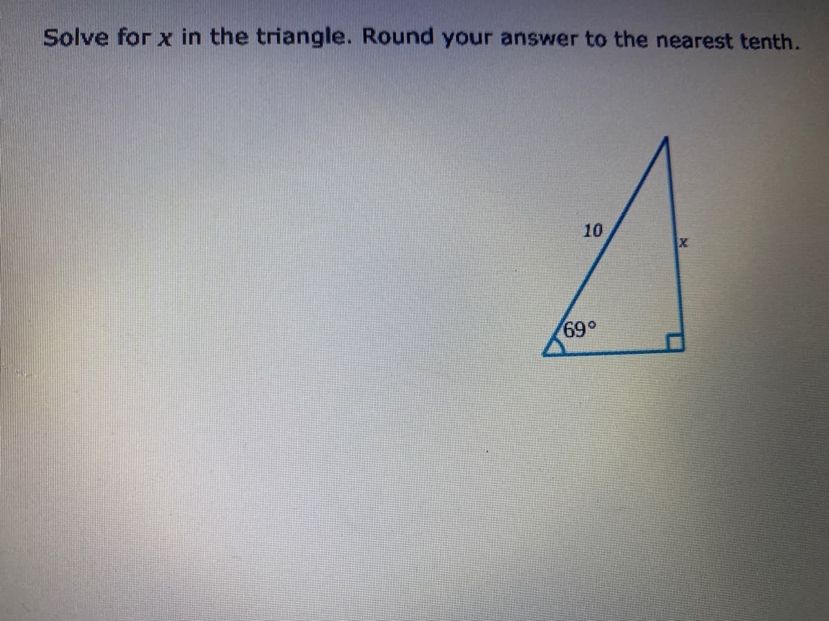 Solve for x in the triangle. Round your answer to the nearest tenth.
10
69
