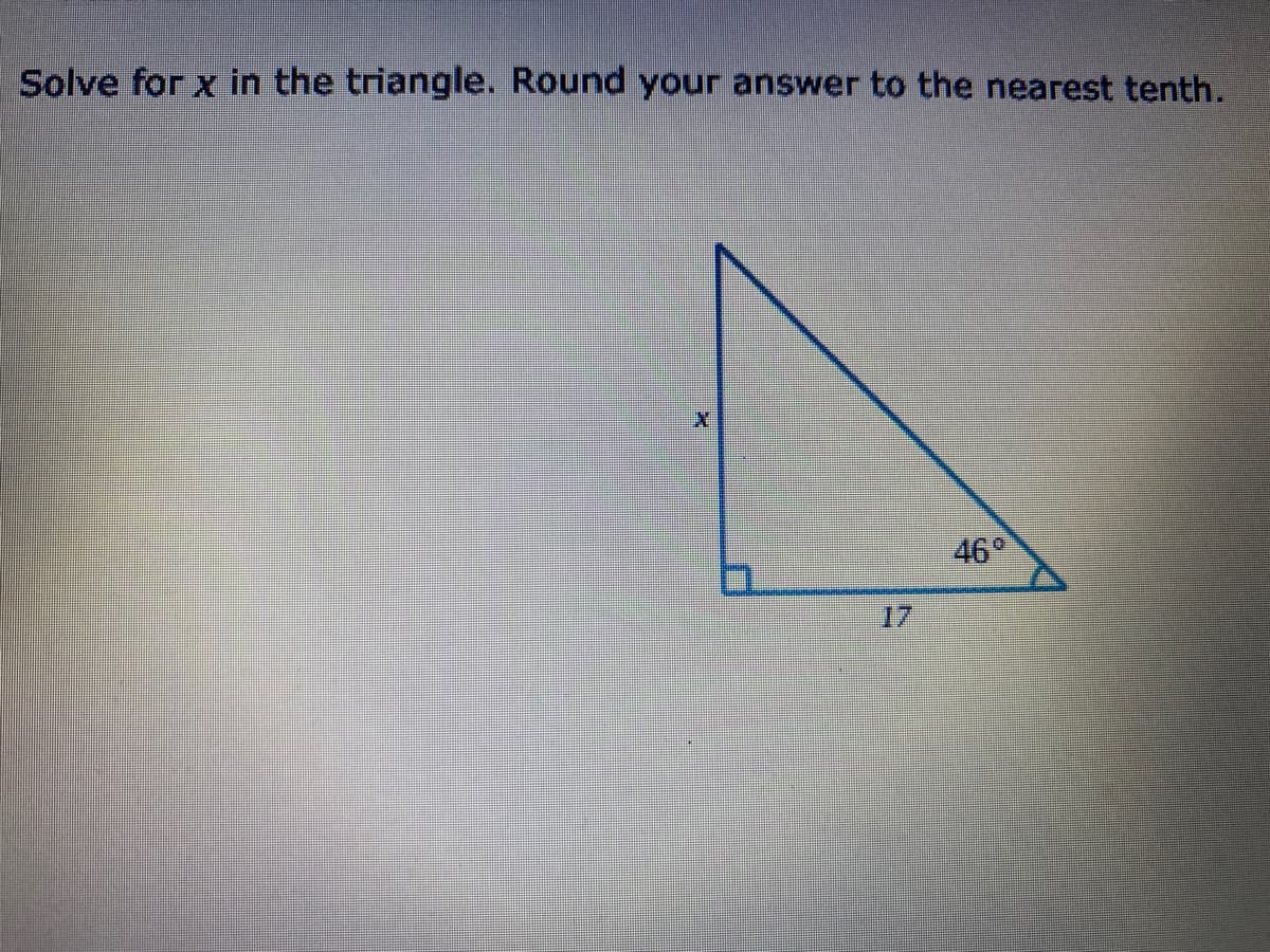 Solve for x in the triangle. Round your answer to the nearest tenth.
46
17
