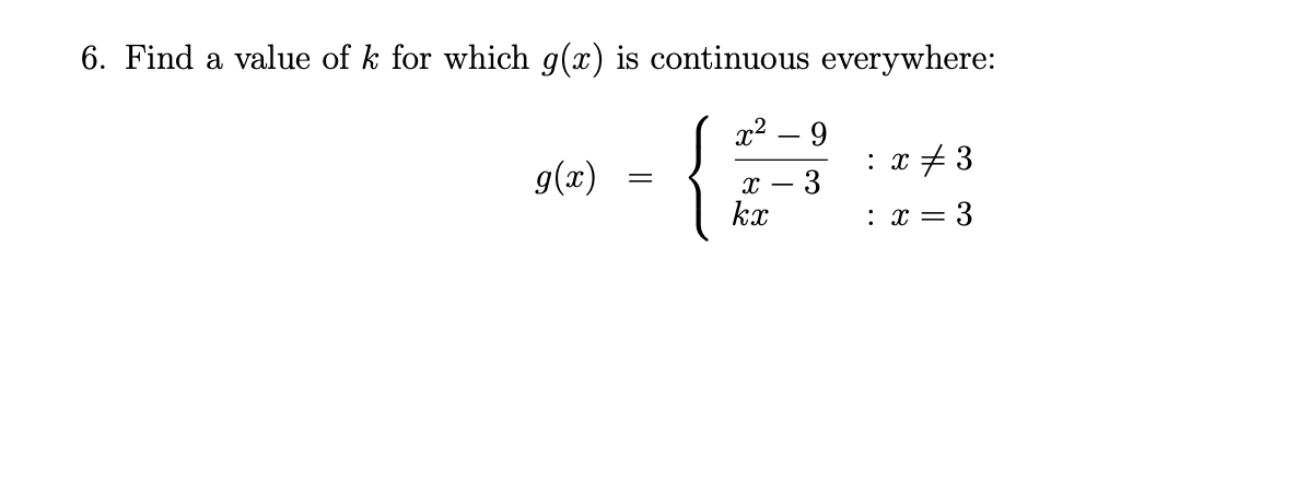 6. Find a value of k for which g(x) is continuous everywhere:
{글
g(x)
: x + 3
kx
: x = 3
