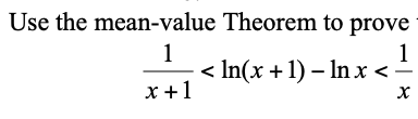 Use the mean-value Theorem to prove
1
1
< x <-
In(x + 1) – In x
x +1
