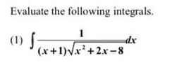 Evaluate the following integrals.
1
(1) f
(x+1)Vx+2x-8
dx

