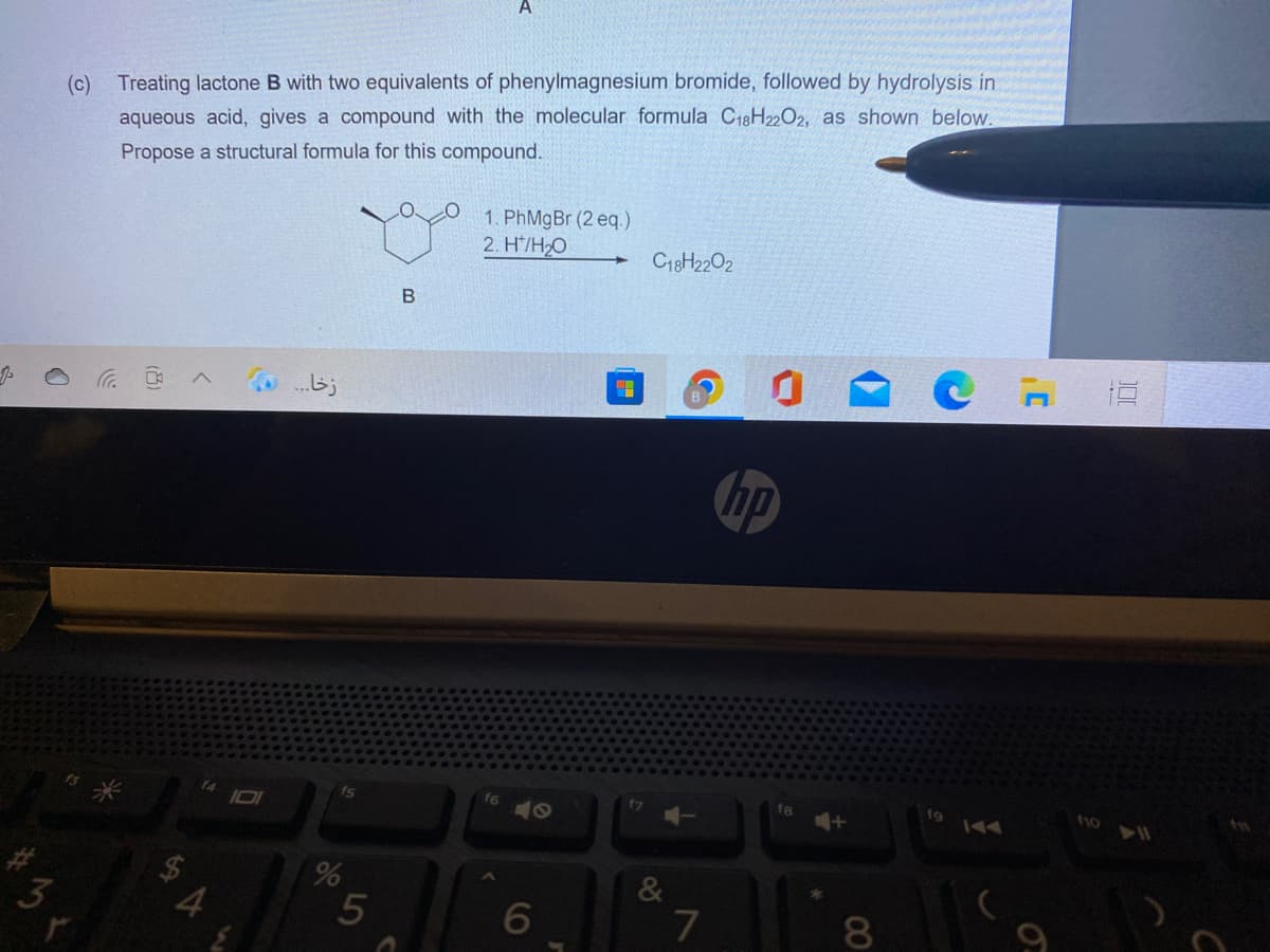 (c) Treating lactone B with two equivalents of phenylmagnesium bromide, followed by hydrolysis in
aqueous acid, gives a compound with the molecular formula C18H22O2, as shown below.
Propose a structural formula for this compound.
1. PhMgBr (2 eq.)
2. H'/H>O
C18H2202
bj
1o
14
10I
f6
40
&
3
4
00
(8)
